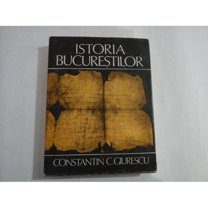 Istoria Bucurestilor - Constantin C.Giurescu Istoria Bucurestilor - Constantin C.Giurescu